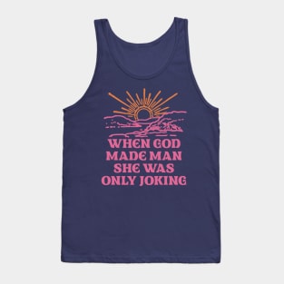 When God Made Man She Was Only Joking Tank Top